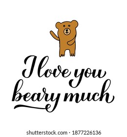 I love you beary much calligraphy lettering with hand drawn cute bear. Funny pun quote. Valentines day greeting card. Vector template for typography poster, banner, flyer, sticker, t-shirt, etc.