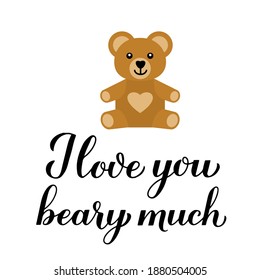 I love you beary much calligraphy lettering with cute cartoon bear. Funny pun quote. Valentines day greeting card. Vector template for typography poster, banner, flyer, sticker, t-shirt, etc.