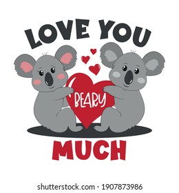 Love You Beary Much - happy greeting for Valentine's day with cute koalas and heart. 
Good for greeting card, T shirt print, postcard, poster, mug and gift design.