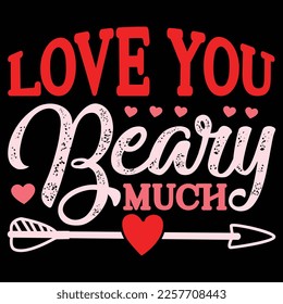 Love You Beary Much, Happy valentine shirt print template, 14 February typography design