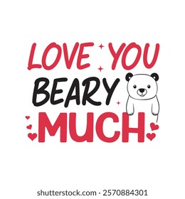 Love You Beary Much Typography T-Shirt Design Vector, Valentine gift, Valetines Day Typography Shirt, Valentine’s Day Digital Design, Happy valentines day
