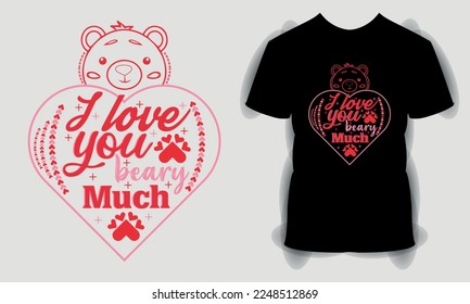 I love you beary much Valentine's Day T shirt, Valentine Day svg bundle, Happy valentine's day T shirt, typography quotes t shirt design