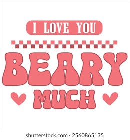 I LOVE YOU BEARY MUCH - Valentines Day t-shirt design