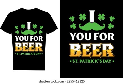 I love you for Beer St. Patrick's day T-shirt Design