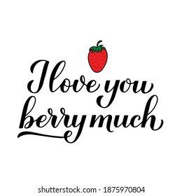 I love you berry much calligraphy lettering with hand drawn strawberry. Funny pun quote. Valentines day greeting card. Vector template for typography poster, banner, flyer, sticker, t-shirt, etc.