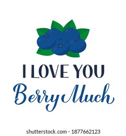 I love you berry much calligraphy hand lettering with blueberry. Funny pun quote. Valentines day greeting card. Vector template for typography poster, banner, flyer, sticker, t-shirt, etc.