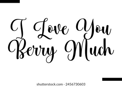 I love you berry much food sayings typographic text