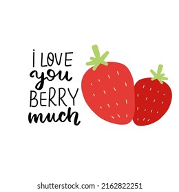 I love you berry much. Funny food puns phrase. Hand drawn cartoon cute illustration with strawberry for stickers, posters, wall art.