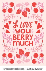 I love you berry much - hand written Love lettering quote for Valentine s day. Unique calligraphic design. Romantic phrase for couples. Modern Typographic script. Decorative floral elements.