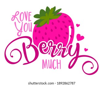I love you berry much (I love you very much) - Cute strawberry fruit in love. Funny cartoon doodle draw. Hand drawn lettering for Valentine's Day greetings cards, invitations. Love is sweet.