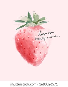 love you berry much slogan on strawberry watercolor style illustration background