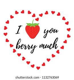 Love you berry much. Vector. Love pun with strawberry, quote design. It can be used for t-shirt, poster, card print, mug, phone case etc. Saying on the spot of paint.