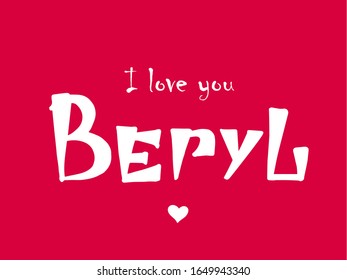 I love you Beryl. Woman's name. Hand drawn lettering. Vector illustration. Best for love or Valentine's day banner