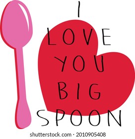 I love you big spoon text as icon, placement print, decoration, greeting card, fashion template, mug, tee, postcard, banner and sticker, for valentine's day. lovers, love