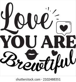 love you are brewtiful t shirt design, vector file.