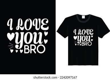 

I love you bro, Valentine's t-shirt