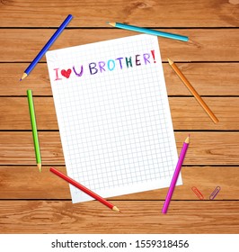 I love you brother kids hand drawn inscription on notebook sheet on wooden table with colored pencils. greeting card for best friend template, photo frame, border with copy space. vector illustration