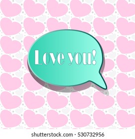 Love You Bubble Speech. Gentle pattern with hearts on the background