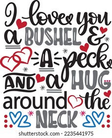 I Love You a Bushel and Peck, a Hug around the Neck, Valentines Day, Heart, Love, Be Mine, Holiday, Vector Illustration File