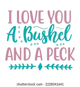  I love you a bushel and a peck Vector illustration with hand-drawn lettering on texture background prints and posters. Calligraphic chalk design
