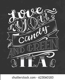 Love You candy and green tea hand drawn print with a quote lettering. Vector illustration