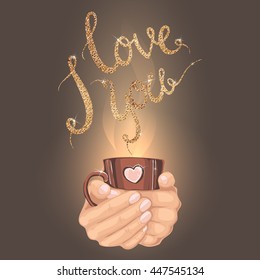 I love you card, tea golden quote . Valentines day warm brown coffee cup in hands with heart . Vector illustration