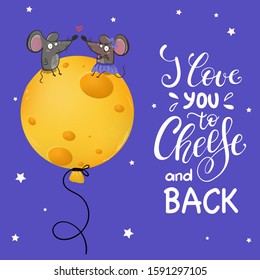 I love you to cheese and back. Cute mouse couple, cheese and lettering slogan print. Valentine card. Mouse Rat Cheese Love