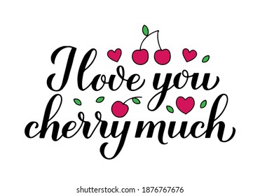 I love you cherry much calligraphy lettering with hand drawn cherries. Funny pun quote. Valentines day greeting card. Vector template for typography poster, banner, flyer, sticker, t-shirt, etc.