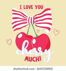 I love you cherry much, Illustration of cherry, 
Cherry fruits abstract typography motivational quotes modern design slogan. Vector illustration graphics kids T-shirt apparel.