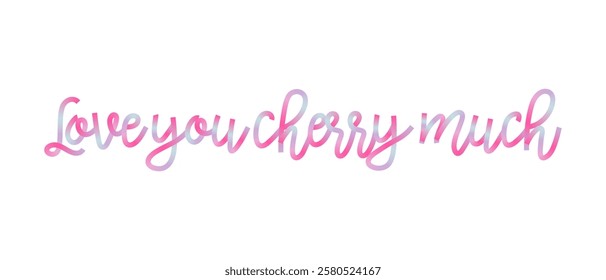 Love you cherry much quote. Gradient colors Y2K style lettering. Cute romantic text for print, greeting card. Hand drawn vector illustration.