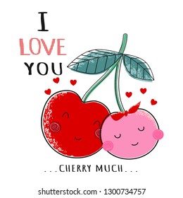 I love you cherry much.Cute quote design with cherry couple.It can be used for t-shirt design,poster,card print,mug,phone on white background.