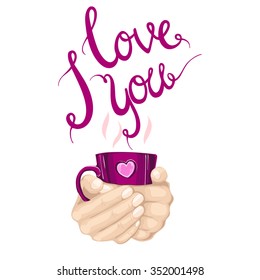 I love you coffee, tea quote. Valentines day warm violet cup in hands with heart card. Vector illustration