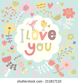 I love you - concept vector background. Gentle floral card with vintage flowers and cartoon birds in glamour colors