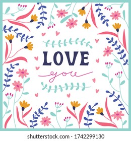 Love you cute card template. Flat cartoon modern vector illustration. Beautiful floral frame with lettering in the center on a white background.