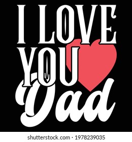 i love you dad, best dad, typography lettering design, printing for t shirt, banner, poster, mug etc