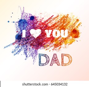 I love you Dad colorful background. Father's Day vector illustration