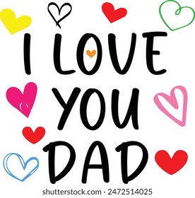 I love you dad, colorful text with white background, Happy Fathers Day. Holiday poster with a lovely lettering.