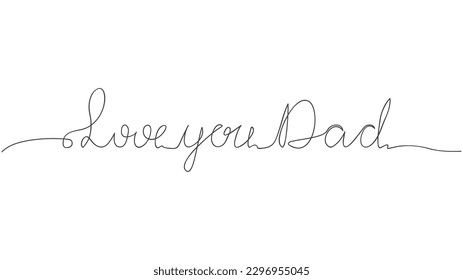 Love you Dad - continuous one black line with word. Father day concept ,Vector