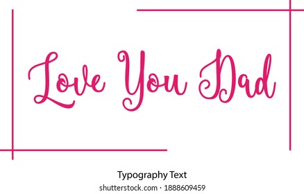Love You Dad Cursive Calligraphy Text on White Background