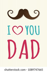 I love you Dad - cute background with mustache for Father's Day. Vector. 