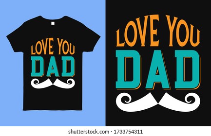 Love you dad. father's day greetings typography vector Father's day art. Can be used for t-shirt print, mug print, pillows, fashion print design, kids wear, baby shower, greeting and postcard.
