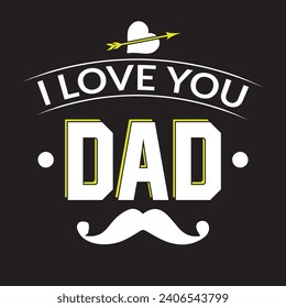 I love you dad. Father's day motivational quote hero dad design.