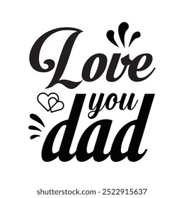 Love you dad Father's Day handwritten text isolated on white background. hand lettering typography for print, poster, banner, greeting card.