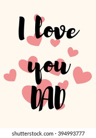 I love you Dad. Fathers day. To the best Dad in the world. Moderd lettering card. Vector illustration. Greeting card. to the best dad ever. Happy Father's Day Vector Lettering