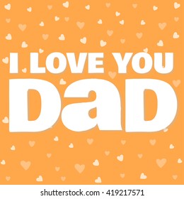 I love you Dad. Fathers day. Dad. Fathers day background