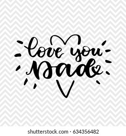 Love you Dad. Fathers National Day inspirational card. Handwritten modern brush lettering card for dad. Vector overlay for fathers day. Black and white