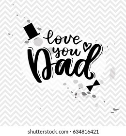 love you dad. Father's National Day inspirational card. Hand written modern brush lettering card for dad. Vector overlay for father's day. Black and white