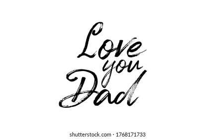 Love you Dad Hand drawn vector lettering Isolated on white background