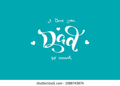 I love you Dad handwritten lettering poster. Vector illustration EPS 10.