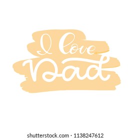 I love you dad. Happy fathers day vector typography on the colored spot. Vintage lettering for greeting cards, banners, t-shirt design.